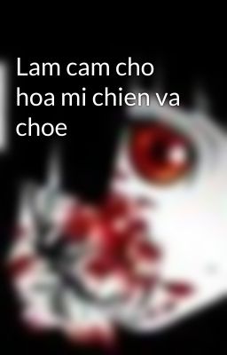 Lam cam cho hoa mi chien va choe