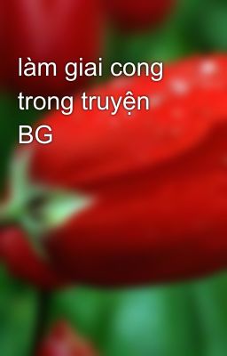 làm giai cong trong truyện BG