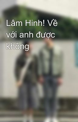 Lâm Hinh! Về với anh được không 