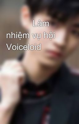 Làm nhiệm vụ hội Voiceloid