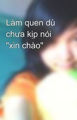 Làm quen dù chưa kịp nói 