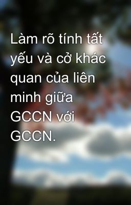 Làm rõ tính tất yếu và cở khác quan của liên minh giữa GCCN với GCCN.