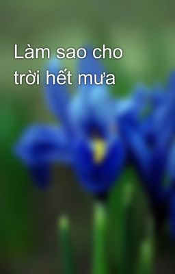 Làm sao cho trời hết mưa