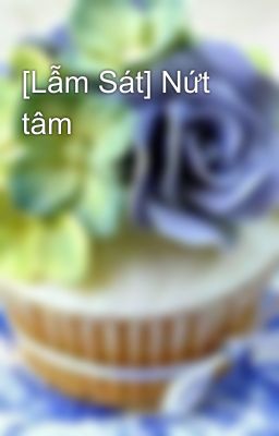 [Lẫm Sát] Nứt tâm