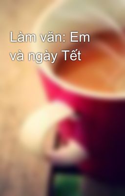 Làm văn: Em và ngày Tết