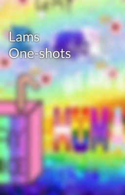 Lams One-shots