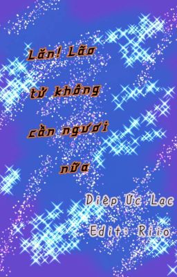 Lăn! Lão tử không cần ngươi nữa. 