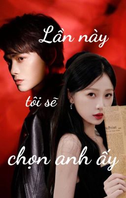 Lần Này Tôi Sẽ Chọn Anh Ấy [Diệu Diệu x Mộ Thanh]