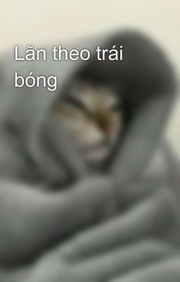 Lăn theo trái bóng 