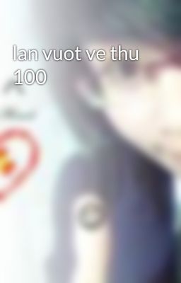 lan vuot ve thu 100