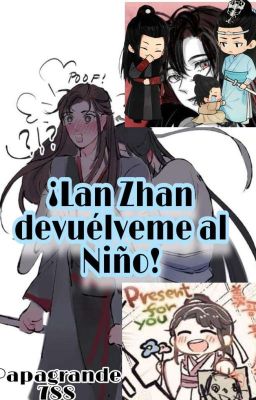 ¡Lan Zhan, devuélveme al Niño! [Wangxian]