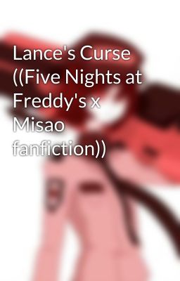 Lance's Curse ((Five Nights at Freddy's x Misao fanfiction))