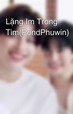 Lặng Im Trong Tim(PondPhuwin)