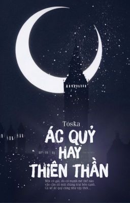 [Lãng Mạn] Ác quỷ hay Thiên thần (Toska)