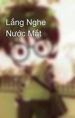 Lắng Nghe Nước Mắt