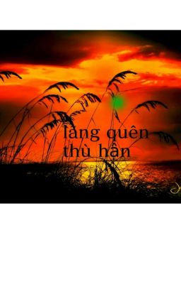 Lãng Quên Thù Hận (Bản Beta) - Bạch Nhược