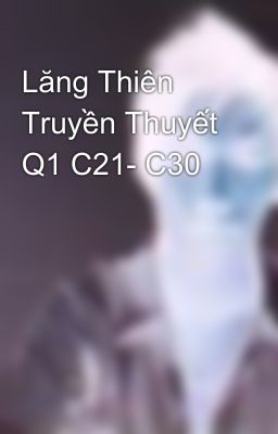 Lăng Thiên Truyền Thuyết Q1 C21- C30