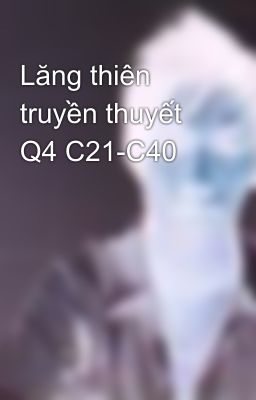 Lăng thiên truyền thuyết Q4 C21-C40