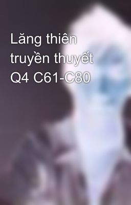 Lăng thiên truyền thuyết Q4 C61-C80