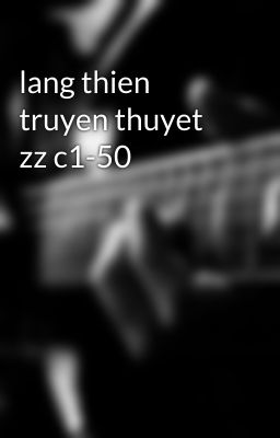 lang thien truyen thuyet zz c1-50