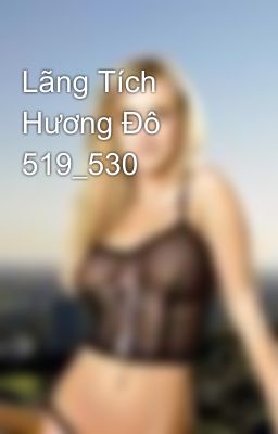 Lãng Tích Hương Đô 519_530