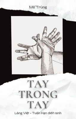 [Lăng Việt- Tuấn hạn diễn sinh] Tay trong tay