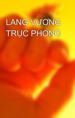 LANG VƯƠNG TRỤC PHONG