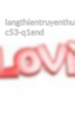 langthientruyenthuyet c53-q1end