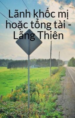 Lãnh khốc mị hoặc tổng tài - Lãng Thiên