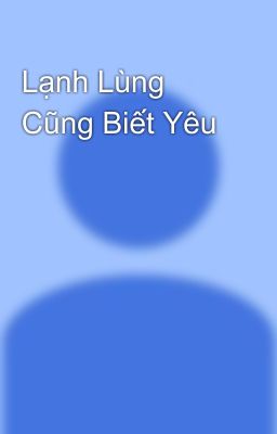 Lạnh Lùng Cũng Biết Yêu