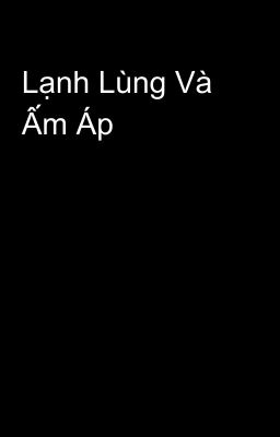 Lạnh Lùng Và Ấm Áp 