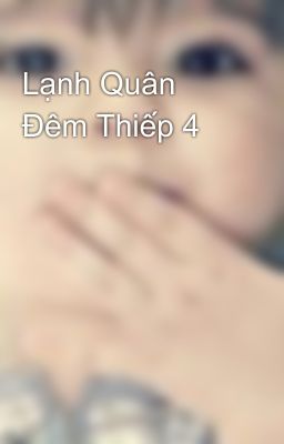 Lạnh Quân Đêm Thiếp 4