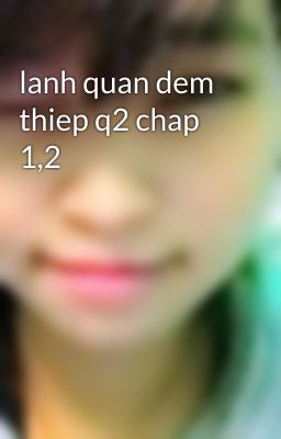 lanh quan dem thiep q2 chap 1,2