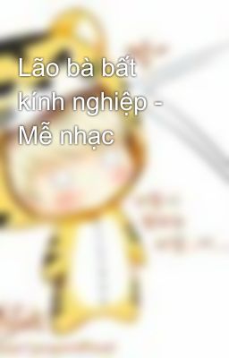 Lão bà bất kính nghiệp - Mễ nhạc