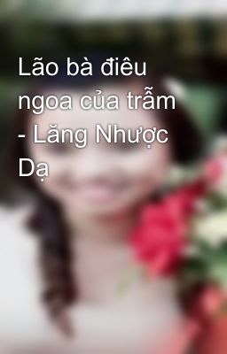 Lão bà điêu ngoa của trẫm - Lăng Nhược Dạ