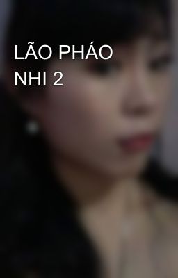 LÃO PHÁO NHI 2