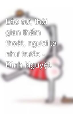 Lão sư, thời gian thấm thoát, ngươi ta như trước - Đình Nguyệt.