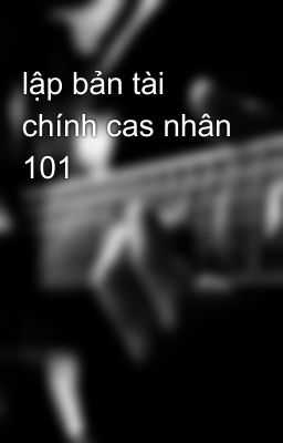 lập bản tài chính cas nhân 101