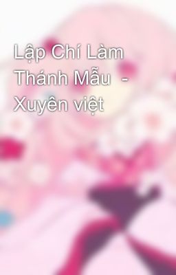 Lập Chí Làm Thánh Mẫu  - Xuyên việt