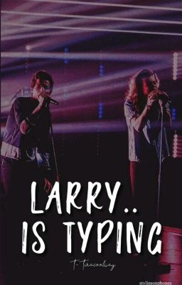 Larry💙💚 is typing .........