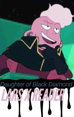 Lars x Reader: Daughter of Black Diamond