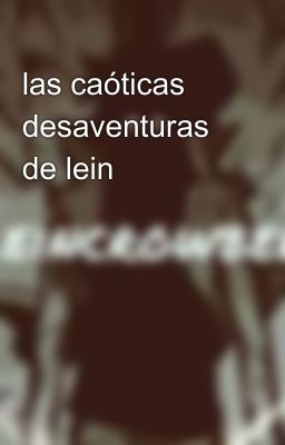 las caóticas desaventuras de lein