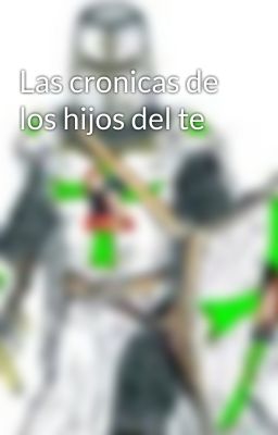 Las cronicas de los hijos del te