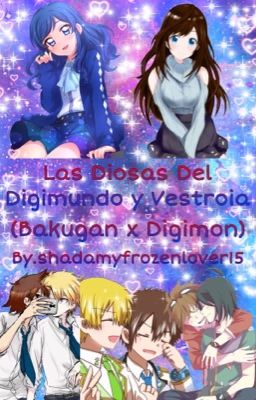 Las Diosas Del Digimundo y Vestroia (Bakugan x Digimon)