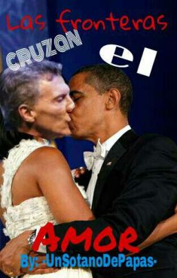 Las fronteras cruzan el amor (ObamaxMacri) -Cancelada-