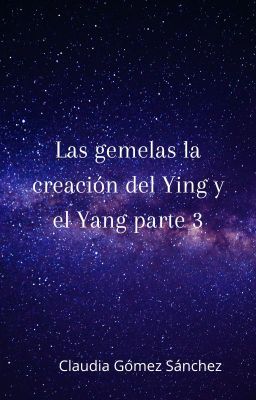 Las gemelas la creación del Ying y el Yang parte 3