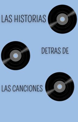 LAS HISTORIAS DETRÁS DE LAS CANCIONES