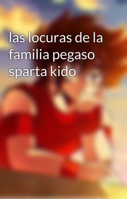 las locuras de la familia pegaso sparta kido