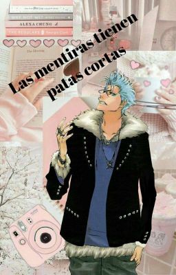 Las mentiras tienen patas cortas. |Grimmjow y tu|