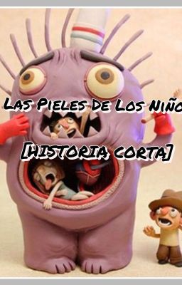 Las Pieles De Los Niños [HISTORIA CORTA]